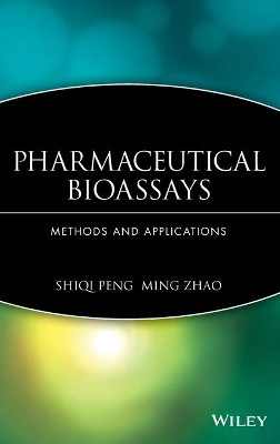 Pharmaceutical Bioassays: Methods and Applications by Shiqi Peng 9780470227602