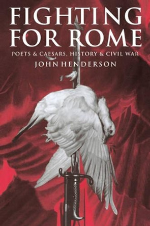 Fighting for Rome: Poets and Caesars, History and Civil War by John Henderson 9780521028660 Fighting for Rome: Poets and Caesars, History and Civil War by John Henderson 9780521028660