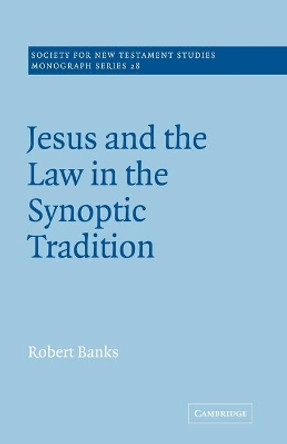 Jesus and the Law in the Synoptic Tradition by Robert Banks 9780521020534