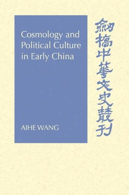 Cosmology and Political Culture in Early China by Aihe Wang 9780521027496