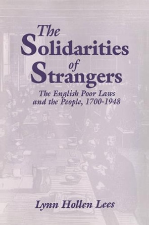 The Solidarities of Strangers: The English Poor Laws and the People, 1700-1948 by Lynn Hollen Lees 9780521030663