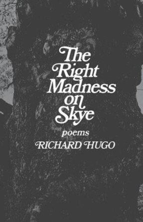 The Right Madness on Skye: Poems by Richard Hugo 9780393009828