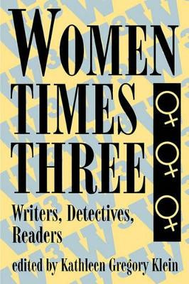 Women Times Three: Writers, Detectives, Readers by Kathleen Gregory Klein 9780879726829