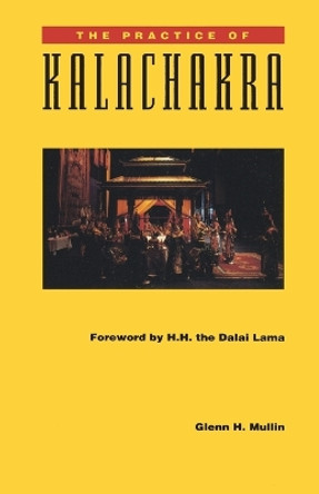 The Practice Of Kalachakra by Glenn H. Mullin 9780937938959