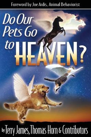 Do Our Pets Go to Heaven? by Terry James 9780984825677
