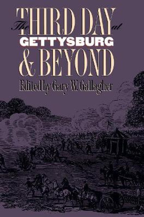 The Third Day at Gettysburg and Beyond by Gary W. Gallagher 9780807847534