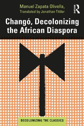 Chango, a New World Novel: Decolonizing the African Diaspora by Manuel Zapata Olivella
