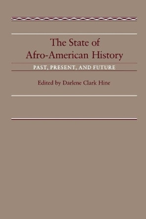 The State of Afro-American History: Past, Present, Future by Darlene Clark Hine 9780807115817 The State of Afro-American History: Past, Present, Future by Darlene Clark Hine 9780807115817
