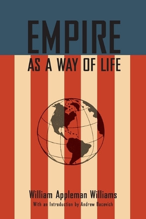Empire As A Way Of Life by William Appleman Williams 9780977197231
