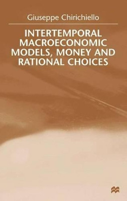 Intertemporal Macroeconomic Models, Money and Regional Choice by Guiseppe Chirichiello 9780333778142