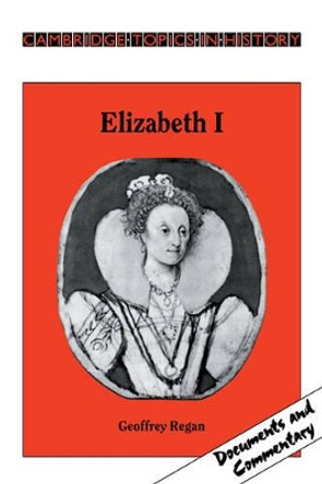 Elizabeth I by Geoffrey Regan 9780521312912 Elizabeth I by Geoffrey Regan 9780521312912