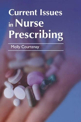 Current Issues in Nurse Prescribing by Molly Courtenay 9780521720915