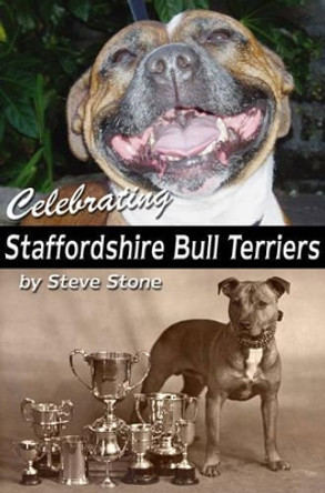 Celebrating Staffordshire Bull Terriers by Steve Stone 9780955225123 [USED COPY]