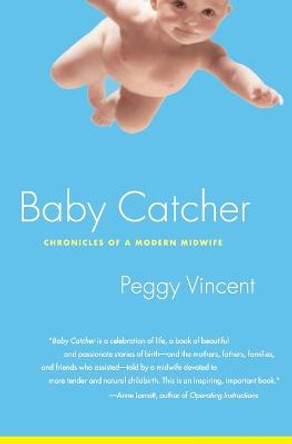 Baby Catcher: Chronicles Modern by Peggy Vincent