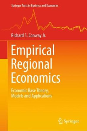 Empirical Regional Economics: Economic Base Theory, Models and Applications by Richard S. Conway Jr.