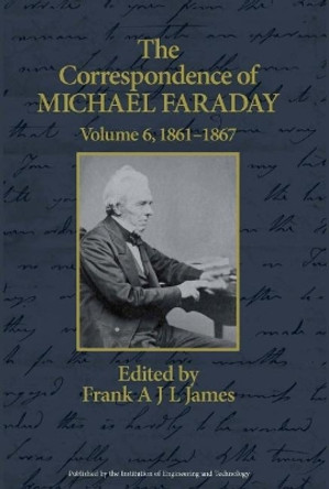 The Correspondence of Michael Faraday: 1860-1867: Volume 6 by Frank A.J.L. James 9780863419577