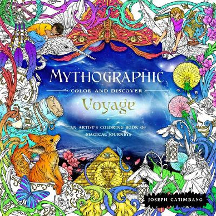 Mythographic Color and Discover: Voyage: An Artists' Coloring Book of Magical Journeys by Joseph Catimbang