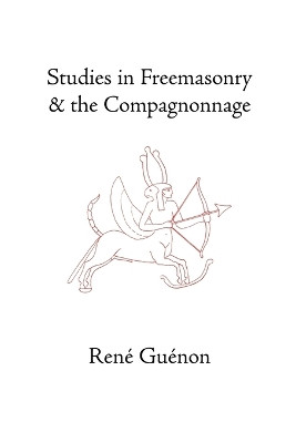 Studies in Freemasonry and the Compagnonnage by Rene Guenon 9780900588884