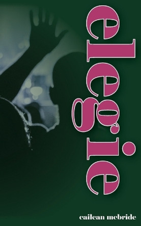 Elegie by Cailean McBride 9780957501867 Elegie by Cailean McBride 9780957501867