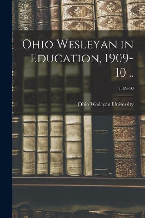 Ohio Wesleyan in Education, 1909-10 ..; 1909-10 by Ohio Wesleyan University 9781014492845