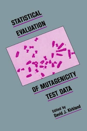 Statistical Evaluation of Mutagenicity Test Data by David J. Kirkland 9780521366052