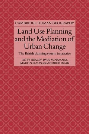 Land Use Planning and the Mediation of Urban Change: The British Planning System in Practice by Prof. Patsy Healey 9780521109147