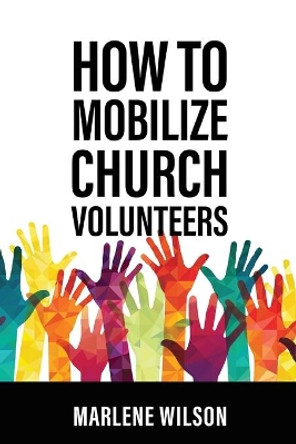 How to Mobilize Church Volunteers by Marlene Wilson 9780806620121