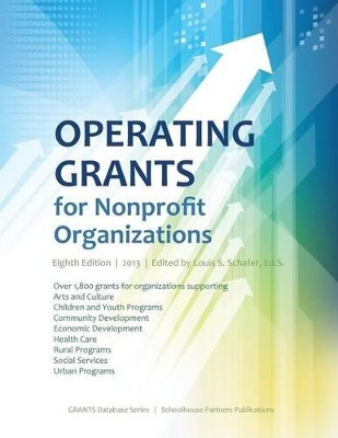 Operating Grants for Nonprofit Organizations 2013 by Ed.S. Louis S. Schafer 9780983762294