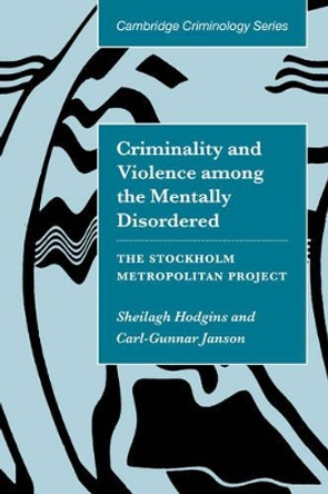 Criminality and Violence among the Mentally Disordered: The Stockholm Metropolitan Project by Sheilagh Hodgins 9780521111355