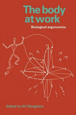 The Body at Work: Biological Ergonomics by W. T. Singleton 9780521136259
