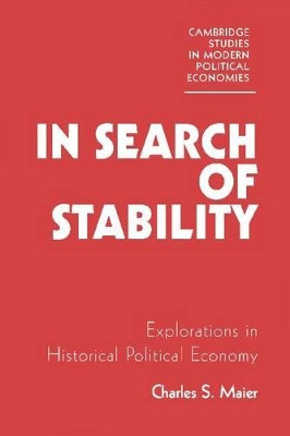 In Search of Stability: Explorations in Historical Political Economy by Charles S. Maier 9780521346986
