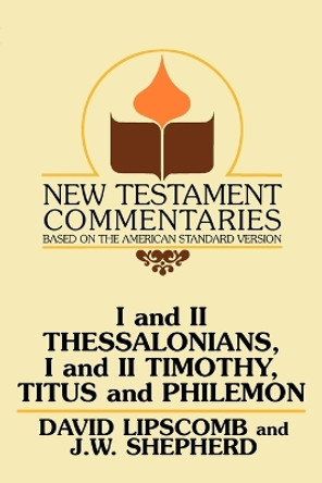 I and II Thessalonians, I and II Timothy, Titus and Philemon: A Commentary on the New Testament Epistles by David Lipscomb 9780892254422