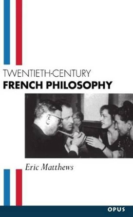 Twentieth-Century French Philosophy by Eric Matthews 9780192892485