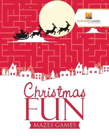 Christmas Fun: Mazes Games by Activity Crusades 9780228220305
