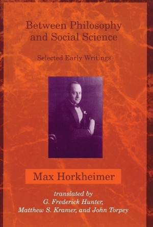 Between Philosophy and Social Science: Selected Early Writings by Max Horkheimer 9780262581424