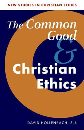 The Common Good and Christian Ethics by David Hollenbach 9780521894517