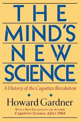 The Mind's New Science: A History Of The Cognitive Revolution by Howard Gardner 9780465046355