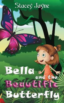 Bella and the Beautific Butterfly Stacey Jayne 9780473473143