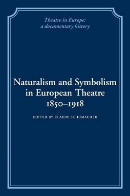Naturalism and Symbolism in European Theatre 1850-1918 by Claude Schumacher 9780521100793