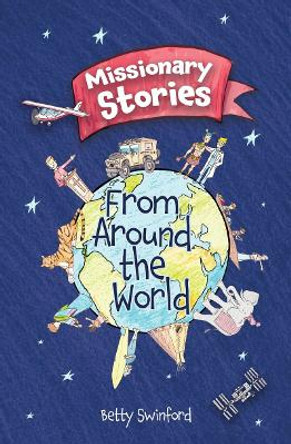 Missionary Stories From Around the World by Betty Swinford