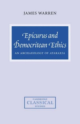 Epicurus and Democritean Ethics: An Archaeology of Ataraxia by James Warren 9780521034456
