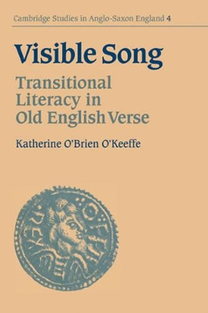 Visible Song: Transitional Literacy in Old English Verse by Katherine O'Brien O'Keeffe 9780521032643 Visible Song: Transitional Literacy in Old English Verse by Katherine O'Brien O'Keeffe 9780521032643