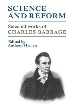 Science and Reform: Selected Works of Charles Babbage by Charles Babbage 9780521036764