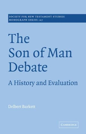 The Son of Man Debate: A History and Evaluation by Delbert Burkett 9780521037457