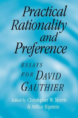 Practical Rationality and Preference: Essays for David Gauthier by Christopher W. Morris 9780521038843