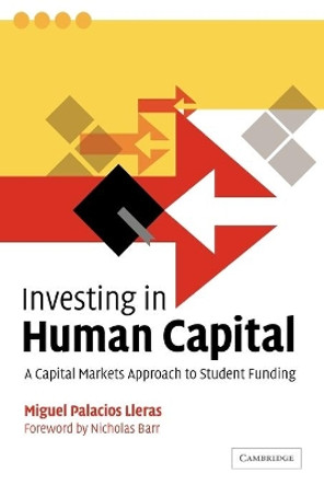 Investing in Human Capital: A Capital Markets Approach to Student Funding by Miguel Palacios Lleras 9780521039529
