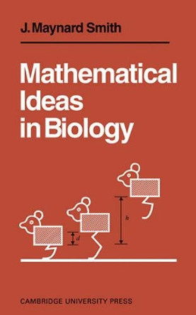 Mathematical Ideas in Biology by J. Maynard Smith 9780521095501