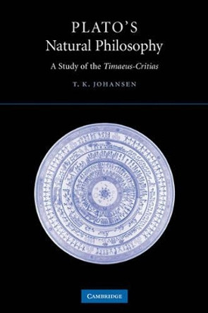 Plato's Natural Philosophy: A Study of the Timaeus-Critias by Thomas Kjeller Johansen 9780521067485