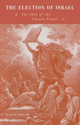 The Election of Israel: The Idea of the Chosen People by David Novak 9780521044820