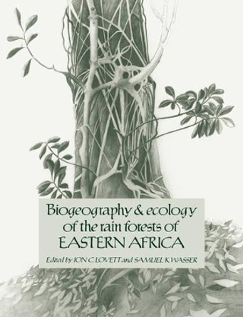 Biogeography and Ecology of the Rain Forests of Eastern Africa by Jon C. Lovett 9780521068987